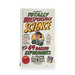 The Book of Totally Irresponsible Science 64 Daring Experiments for Young